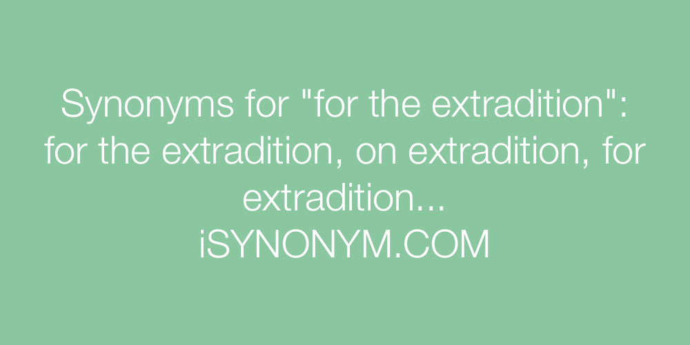 Synonyms for the extradition