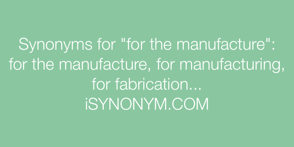Synonyms for the manufacture