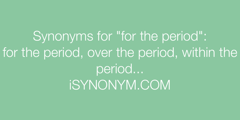 Synonyms for the period