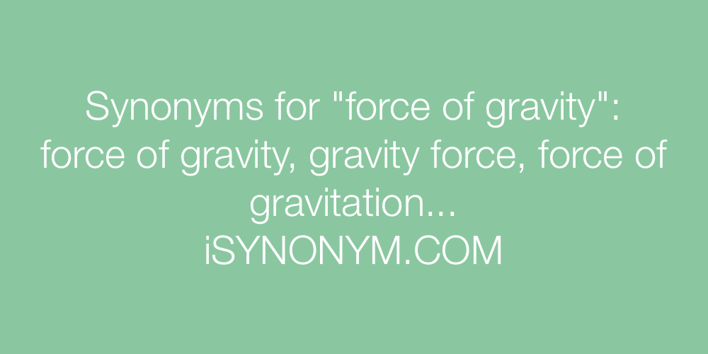 Synonyms force of gravity