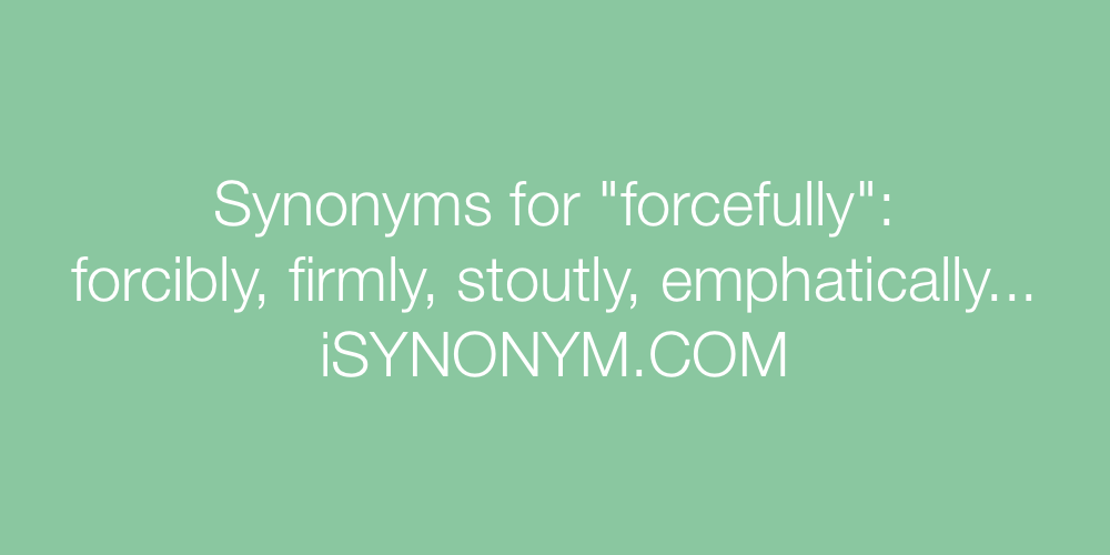 Synonyms forcefully