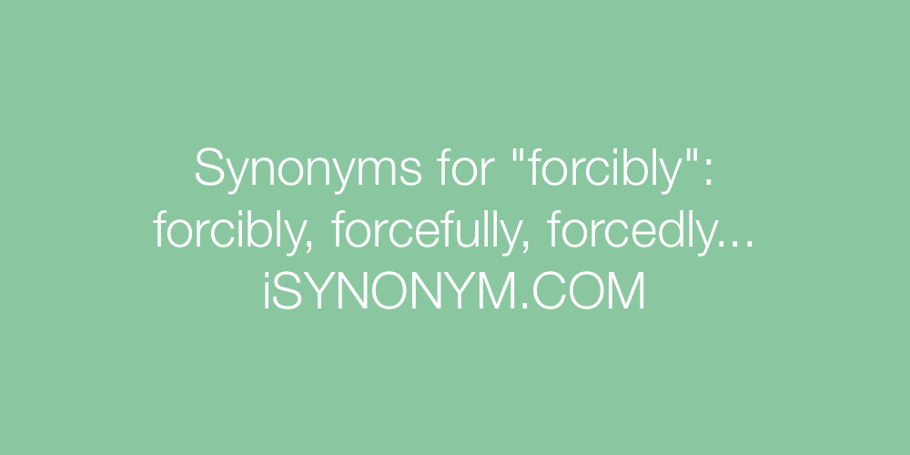 Synonyms forcibly