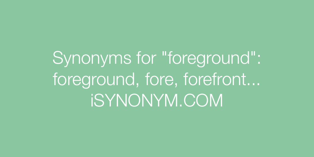Synonyms foreground
