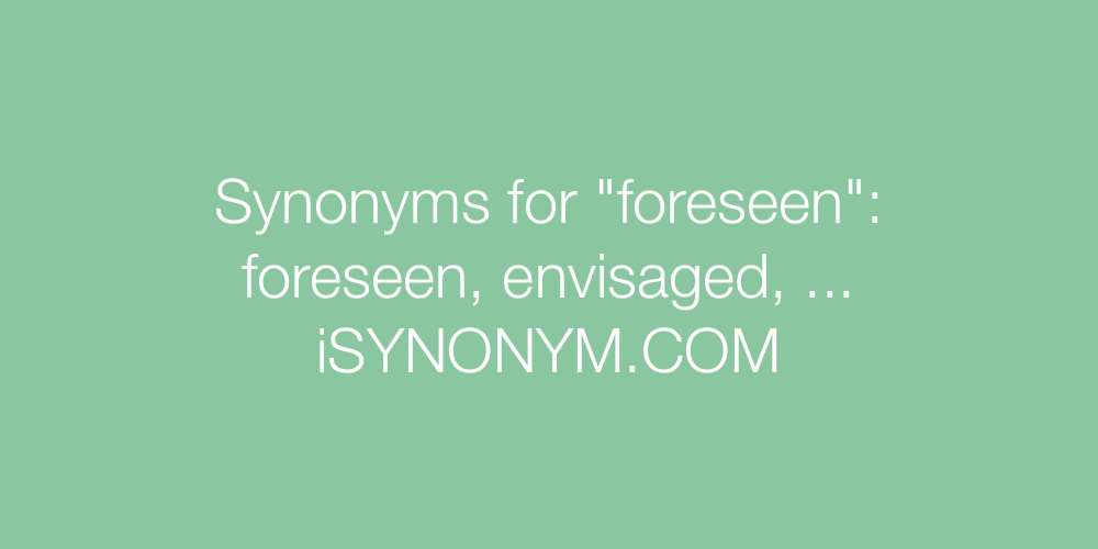 Synonyms foreseen