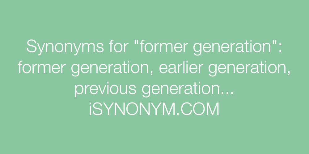 Synonyms former generation