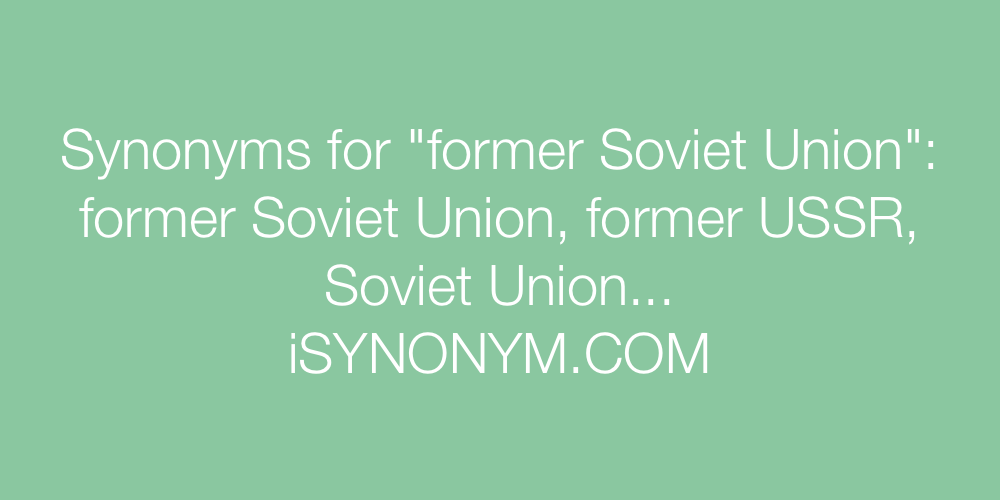 Synonyms former Soviet Union