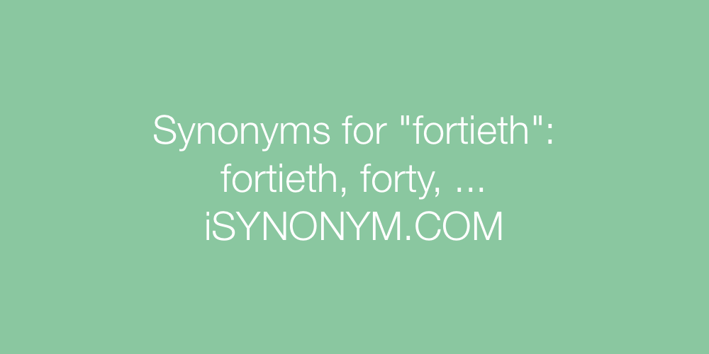 Synonyms fortieth