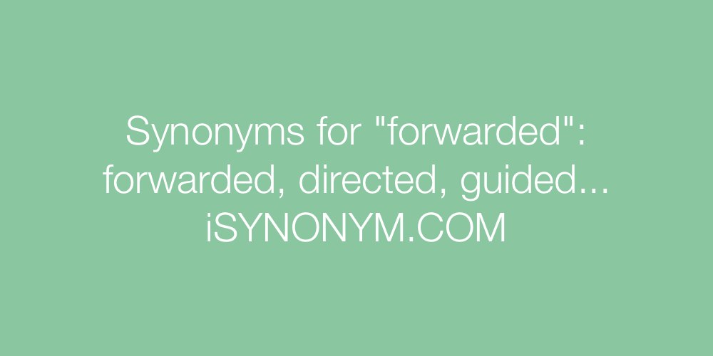 Synonyms forwarded