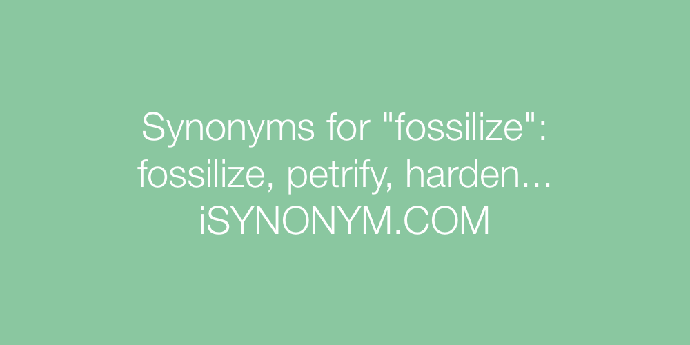 Synonyms fossilize