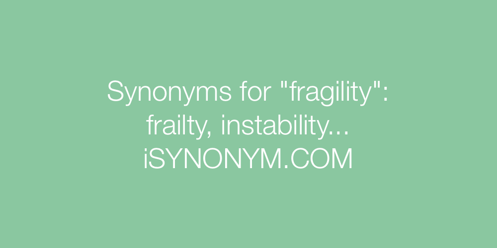 Synonyms fragility