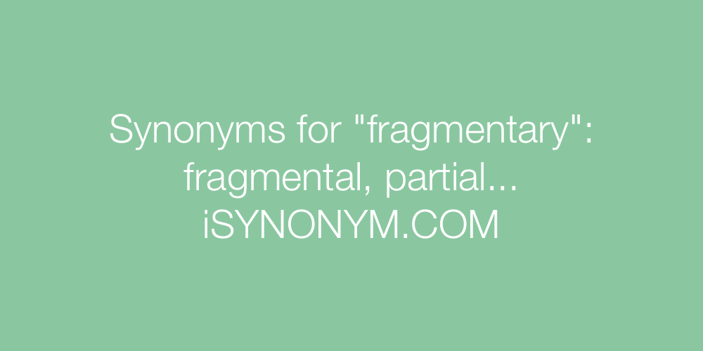 Synonyms fragmentary
