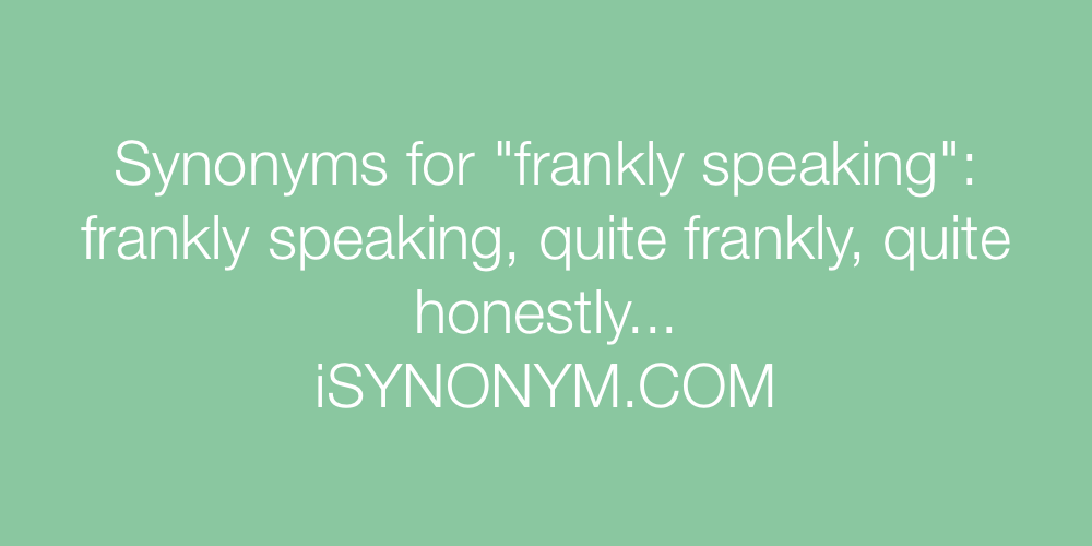 Synonyms frankly speaking
