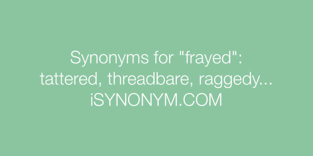 Synonyms frayed
