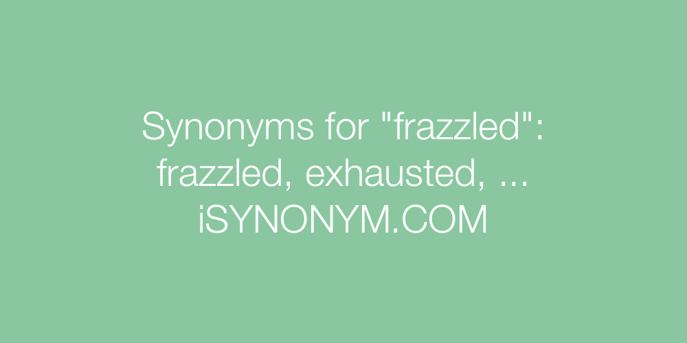 Synonyms frazzled