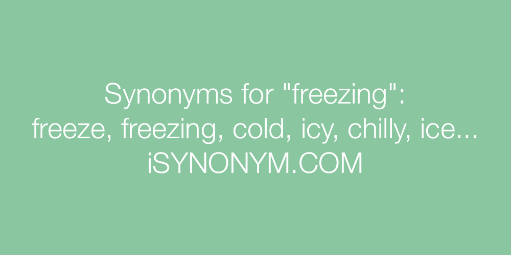 Synonyms freezing