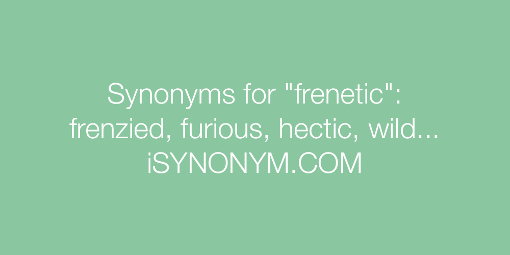 Synonyms frenetic