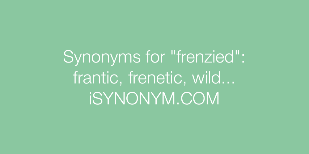 Synonyms frenzied