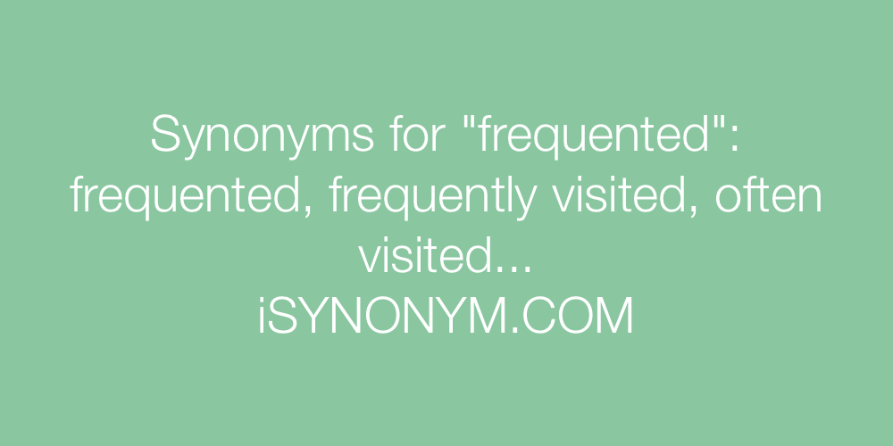 Synonyms frequented