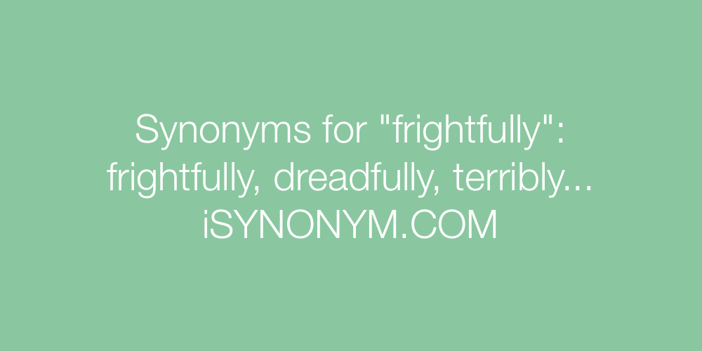 Synonyms frightfully