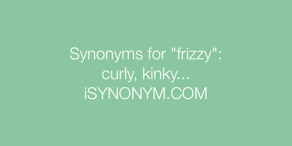 Synonyms frizzy