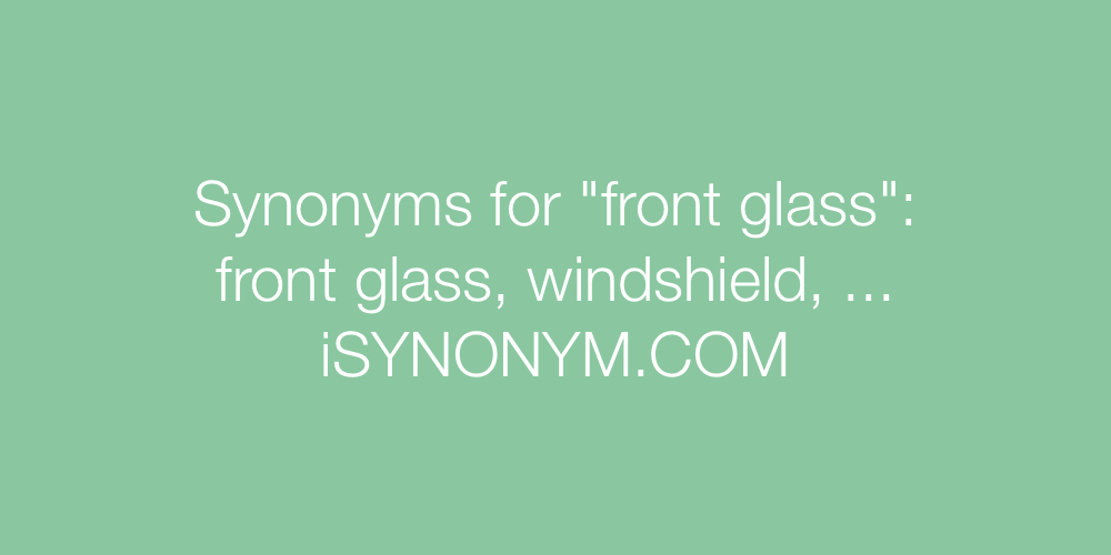 Synonyms front glass