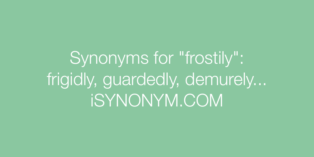 Synonyms frostily