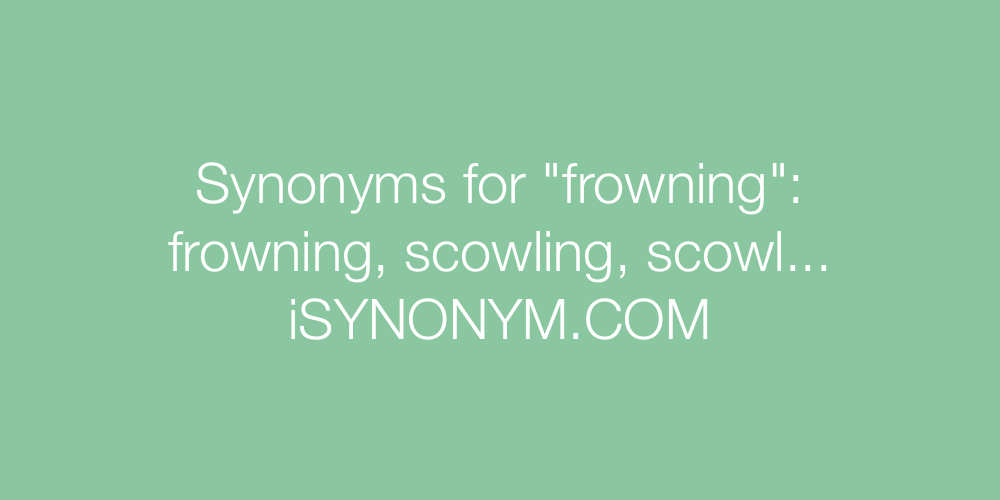 Synonyms frowning