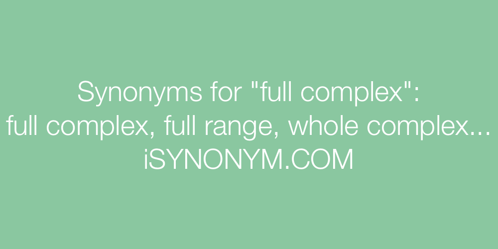 Synonyms full complex