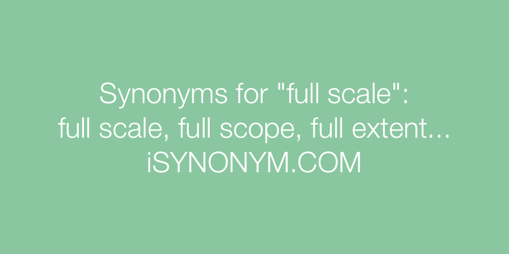 Synonyms full scale