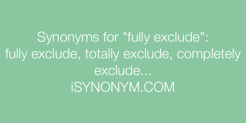 Synonyms fully exclude