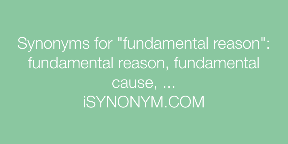 Synonyms fundamental reason