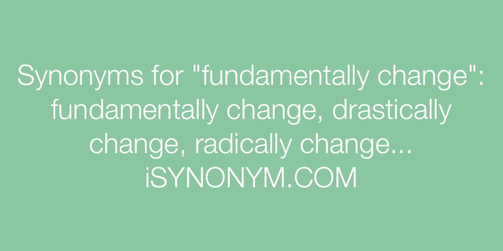 Synonyms fundamentally change