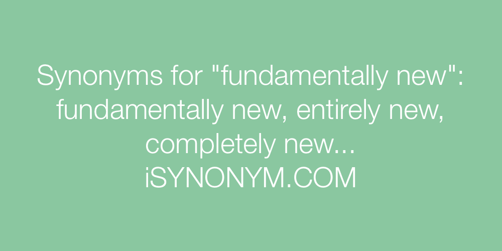Synonyms fundamentally new