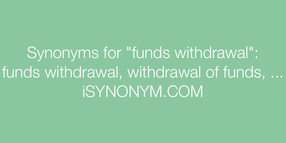 Synonyms funds withdrawal