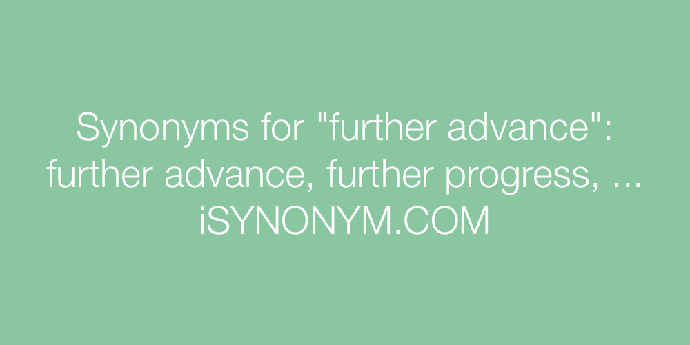 Synonyms for further advance | further advance synonyms ...