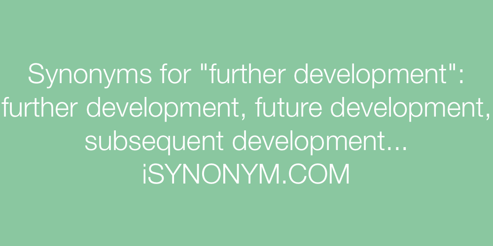 Synonyms further development