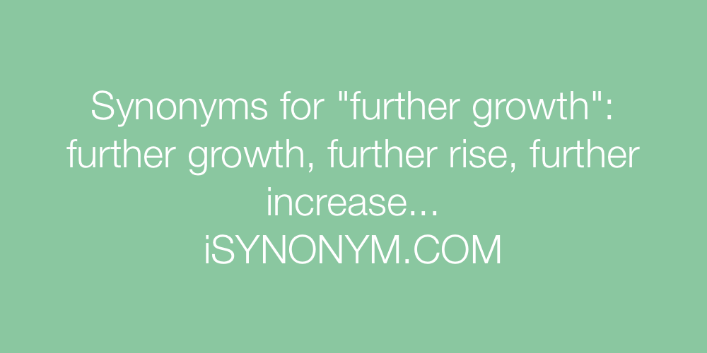 Synonyms further growth