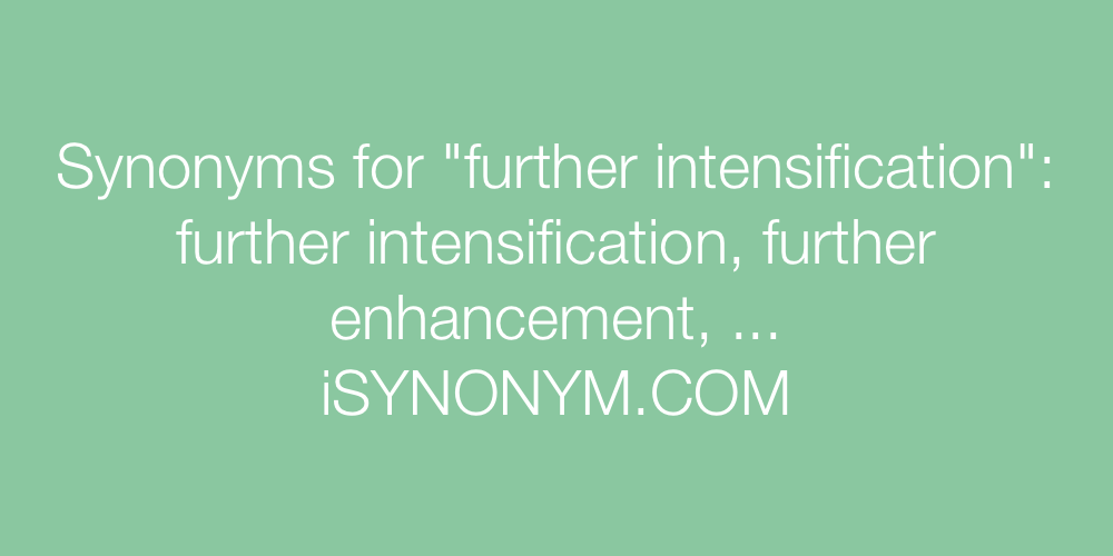 Synonyms further intensification