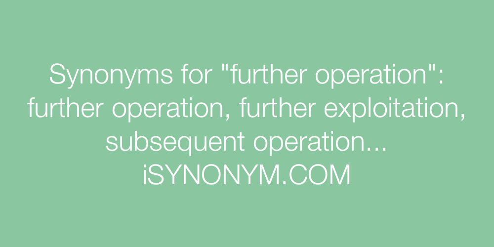 Synonyms further operation