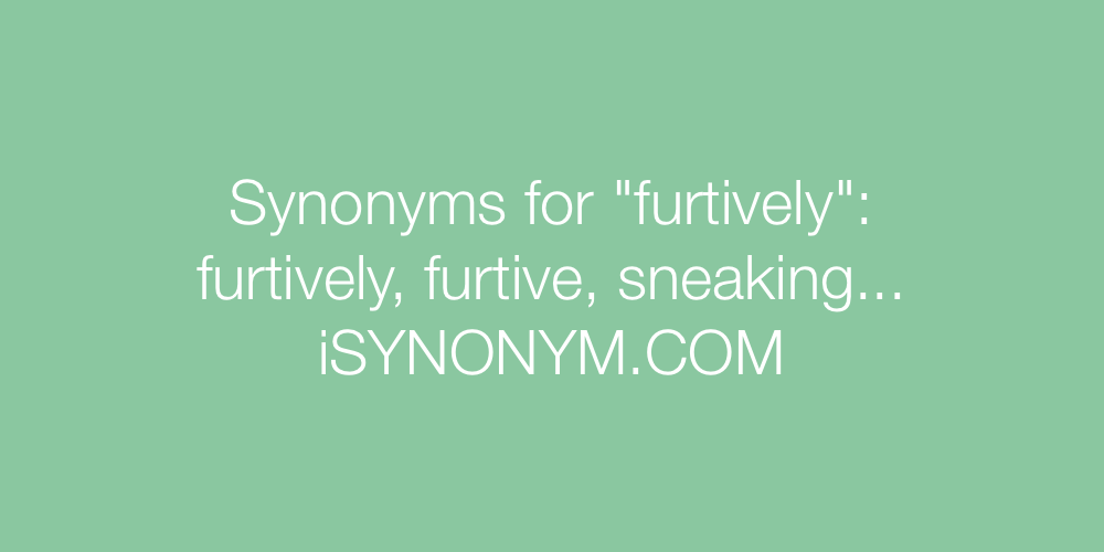Synonyms furtively
