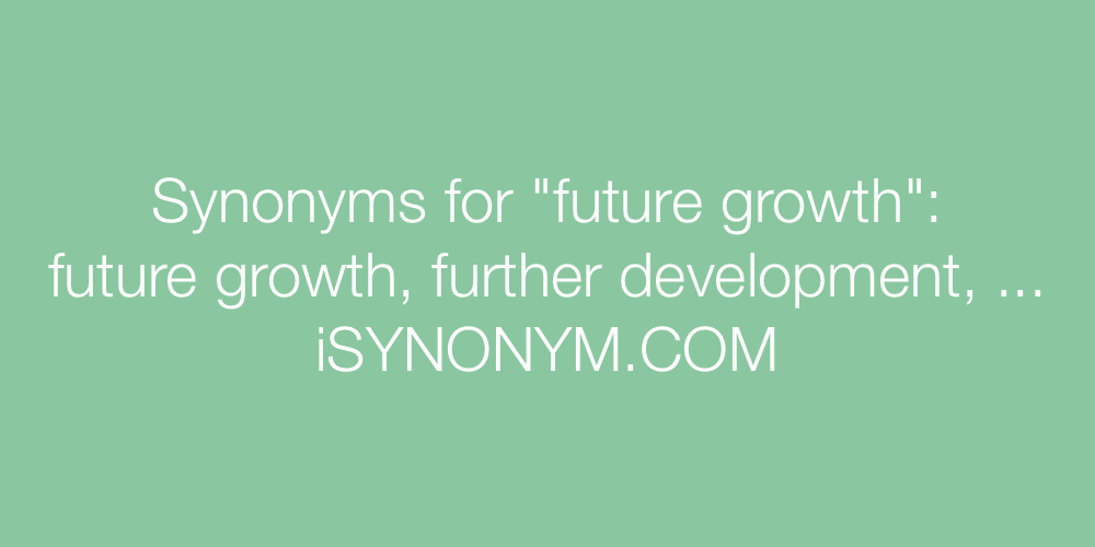 Synonyms future growth