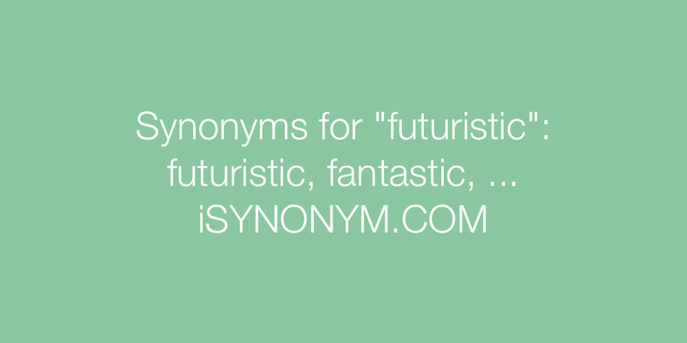 Synonyms futuristic