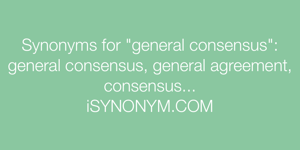 Synonyms general consensus