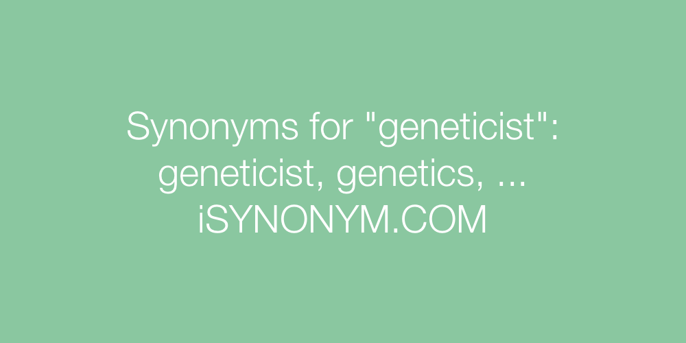 Synonyms geneticist