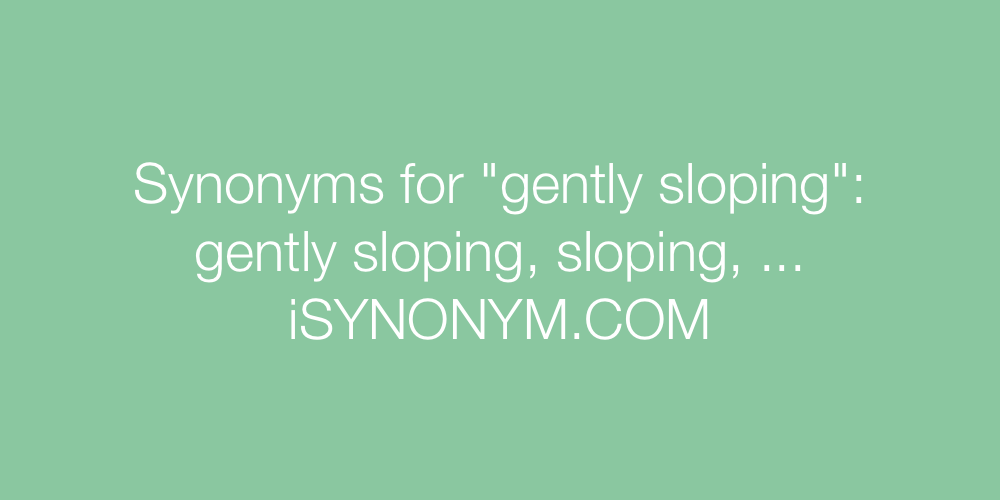Synonyms gently sloping