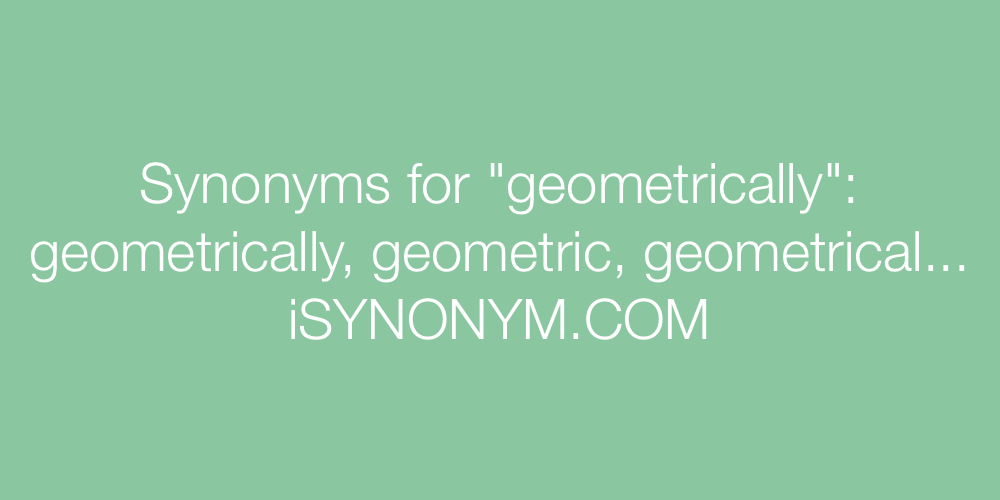 Synonyms geometrically