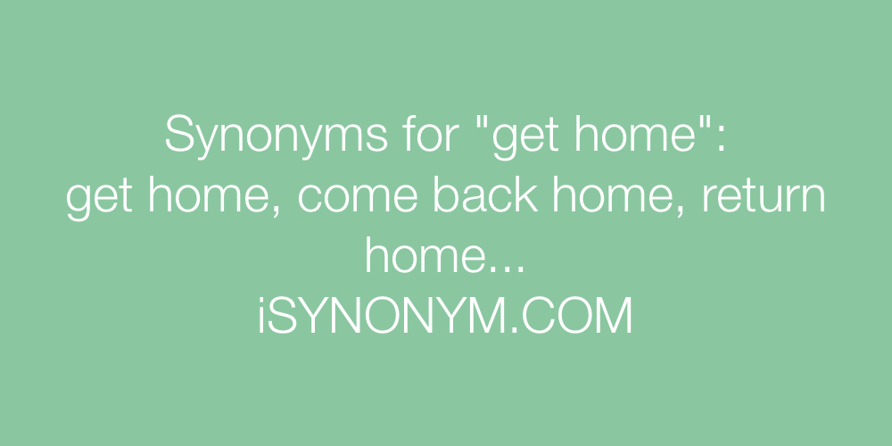 Synonyms get home