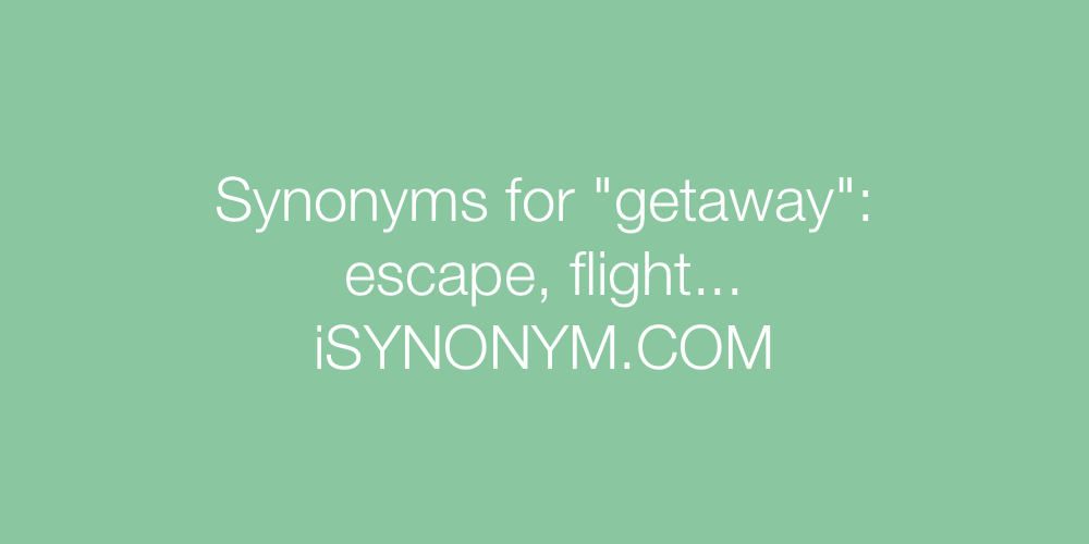 Synonyms getaway