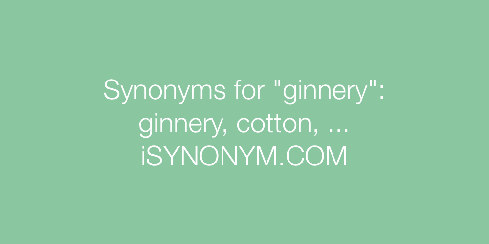 Synonyms ginnery