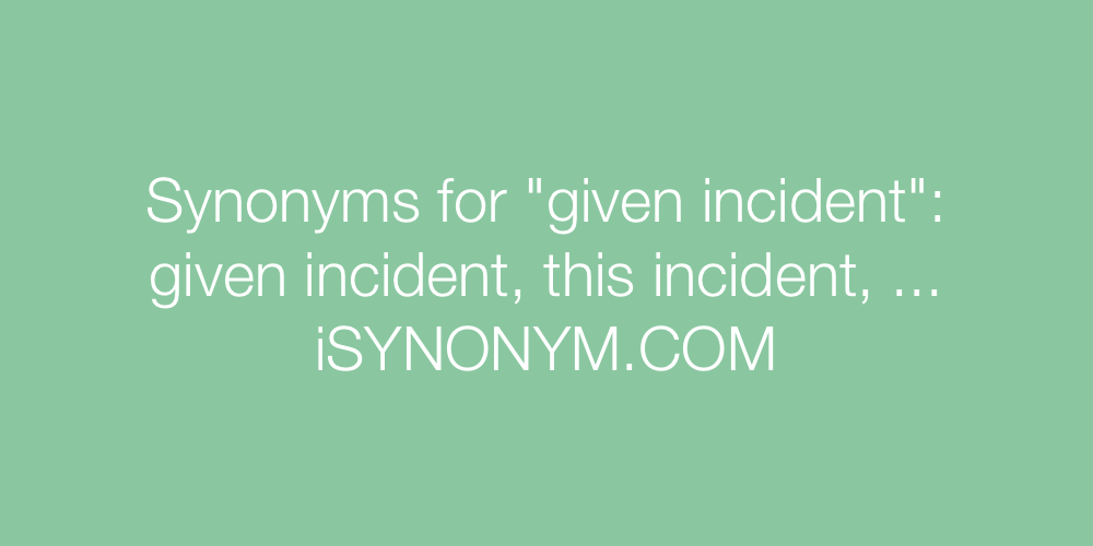Synonyms given incident